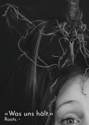 &laquo;Was uns h&auml;lt.&raquo; &middot; Roots. - &middot; Kunstprojekt von Priska Leutenegger